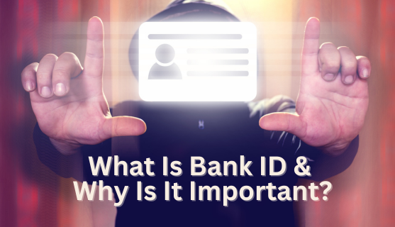 What Is Bank ID and Why It Is Important?