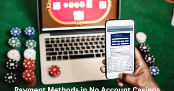 payment_methods_in_no_account_casinos