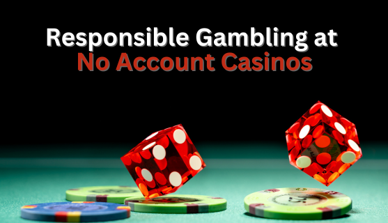 Responsible Gambling at No Account Casinos